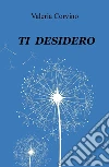 TI DESIDERO. E-book. Formato EPUB ebook