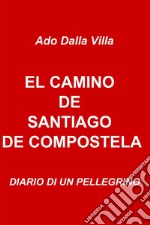 EL CAMINO DE SANTIAGO DE COMPOSTELA. E-book. Formato EPUB ebook