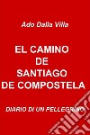 EL CAMINO DE SANTIAGO DE COMPOSTELA. E-book. Formato EPUB ebook