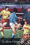 Il calcio è femmina. E-book. Formato EPUB ebook