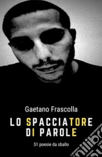 Lo spacciatore di parole. E-book. Formato EPUB ebook di Gaetano Frascolla