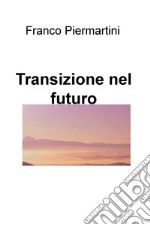 Transizione nel futuro. E-book. Formato EPUB ebook