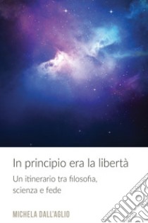 In principio era la libertà. E-book. Formato EPUB ebook di michela dall'aglio