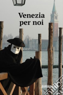 Venezia per noi. E-book. Formato EPUB ebook di Barbara Brandalise