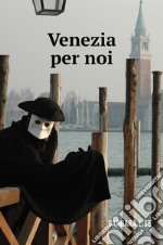 Venezia per noi. E-book. Formato EPUB