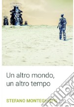 Un altro mondo, un altro tempo. E-book. Formato EPUB ebook