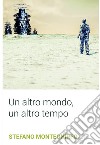 Un altro mondo, un altro tempo. E-book. Formato EPUB ebook