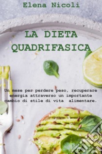 La dieta quadrifasica. E-book. Formato EPUB ebook di Elena Nicoli