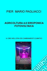 AGRICOLTURA 4.0 IDROPONICA FOTOVOLTAICA. E-book. Formato EPUB ebook