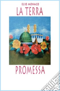 La terra promessa. E-book. Formato EPUB ebook di Elio Monaco