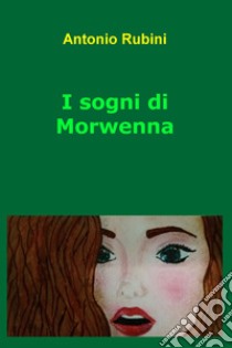 I sogni di Morwenna. E-book. Formato EPUB ebook di Antonio Rubini