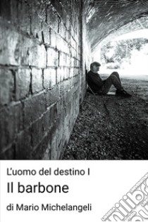 L'uomo del destino I. E-book. Formato EPUB ebook di Mario Michelangeli