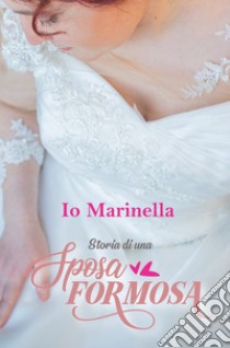 Io, Marinella, Storia di una sposa formosa. E-book. Formato EPUB ebook di marinella zazzera