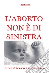 L&#39;aborto non è di sinistra. E-book. Formato EPUB ebook