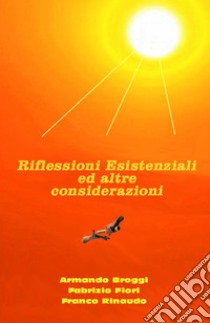 Riflessioni Esistenziali ed altre considerazioni. E-book. Formato EPUB ebook di Armando Broggi