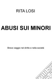 ABUSI SUI MINORI. E-book. Formato EPUB ebook di RITA LOSI