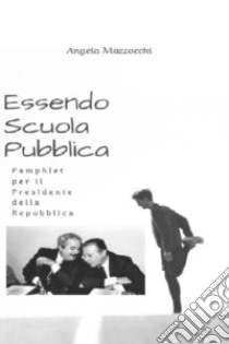 Essendo Scuola Pubblica. E-book. Formato EPUB ebook di Angela Mazzocchi