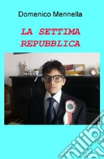 LA SETTIMA REPUBBLICA. E-book. Formato EPUB ebook