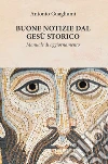 Buone notizie dal Gesù storico. E-book. Formato EPUB ebook di antonio guagliumi