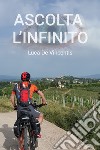 Ascolta l&#39;infinito. E-book. Formato EPUB ebook