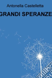 GRANDI SPERANZE. E-book. Formato EPUB ebook di Antonella Castelletta