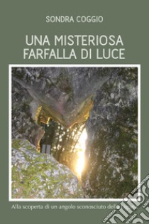 Una misteriosa farfalla di luce. E-book. Formato EPUB ebook di Sondra Coggio