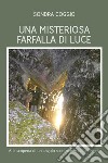 Una misteriosa farfalla di luce. E-book. Formato EPUB ebook di Sondra Coggio