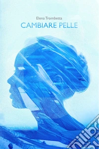 Cambiare pelle. E-book. Formato EPUB ebook