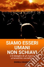 SIAMO ESSERI UMANI NON SCHIAVI. E-book. Formato EPUB ebook