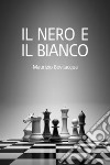 Il Nero e il Bianco. E-book. Formato EPUB ebook di Maurizio Bevilacqua