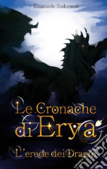 Le Cronache di Erya. E-book. Formato EPUB ebook di Emanuele Sodorman