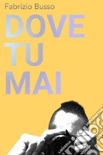 Dove tu mai. E-book. Formato EPUB ebook