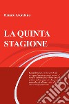 LA QUINTA STAGIONE. E-book. Formato EPUB ebook di Renato Giordano