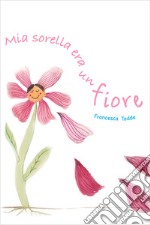 MIA SORELLA ERA UN FIORE. E-book. Formato EPUB ebook