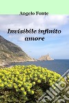 Invisibile infinito amore. E-book. Formato EPUB ebook