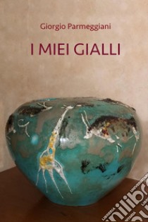 I miei gialli. E-book. Formato EPUB ebook di Giorgio Parmeggiani