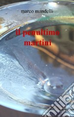 il penultimo martini. E-book. Formato EPUB ebook