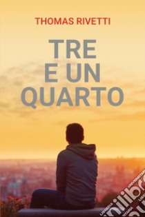 Tre e un quarto. E-book. Formato EPUB ebook di Thomas Rivetti