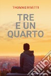 Tre e un quarto. E-book. Formato EPUB ebook