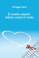 Il nostro amore veloce come il vento. E-book. Formato EPUB ebook