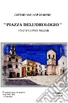 PIAZZA DELL'OROLOGIO. E-book. Formato EPUB ebook di ANTONIO MARCO MARIO MASI