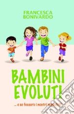 BAMBINI EVOLUTI ...e se fossero i nostri maestri . E-book. Formato EPUB ebook