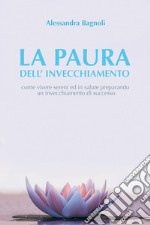 LA PAURA DELL&#39;INVECCHIAMENTO :. E-book. Formato EPUB ebook