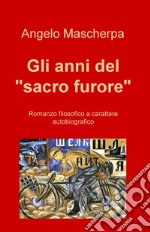 Gli anni del &quot;sacro furore&quot;. E-book. Formato EPUB ebook