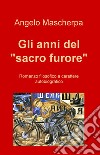 Gli anni del "sacro furore". E-book. Formato EPUB ebook di Angelo Mascherpa