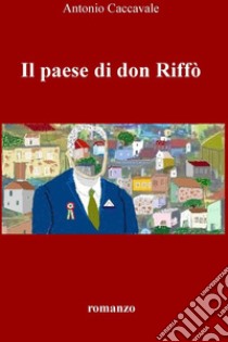 Il paese di don Riffò. E-book. Formato EPUB ebook di Antonio Caccavale