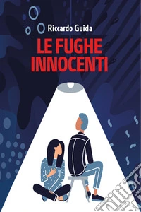 Le fughe innocenti. E-book. Formato EPUB ebook