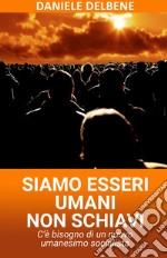 SIAMO ESSERI UMANI NON SCHIAVI. E-book. Formato EPUB ebook