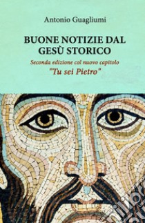 Buone notizie dal Gesù storico. E-book. Formato EPUB ebook di antonio guagliumi