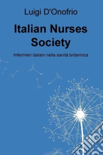 Italian Nurses Society. E-book. Formato EPUB ebook di Luigi D'Onofrio